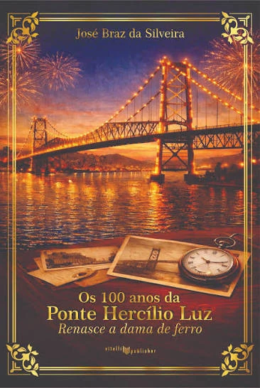 Capa do livro "Os 100 anos da Ponte Hercílio Luz: Renasce a dama de ferro", de José Braz da Silveira